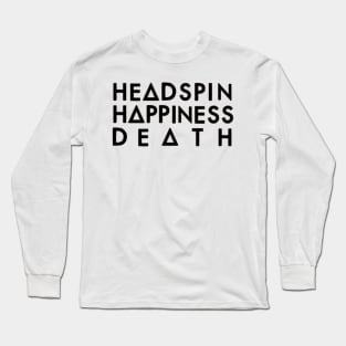 Headspin, Happiness, Death (black) Long Sleeve T-Shirt